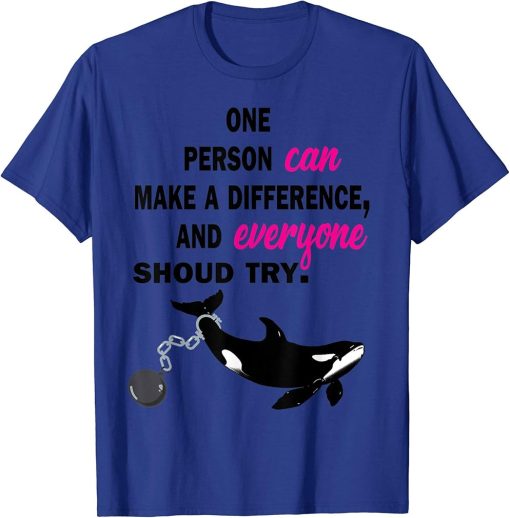 One Person Can Make A Difference And Everyone Shou Try Orca.